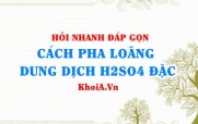 Cách pha loãng dung dịch H2SO4 đặc, giải thích? Hỏi đáp môn Hóa